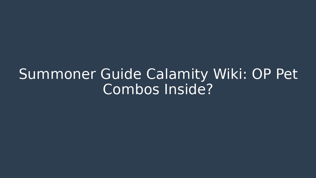 Summoner Guide Calamity Wiki: OP Pet Combos Inside?