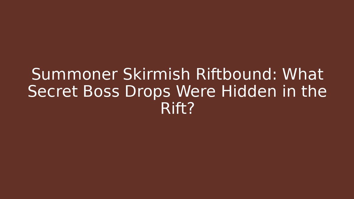 Summoner Skirmish Riftbound: What Secret Boss Drops Were Hidden in the Rift?