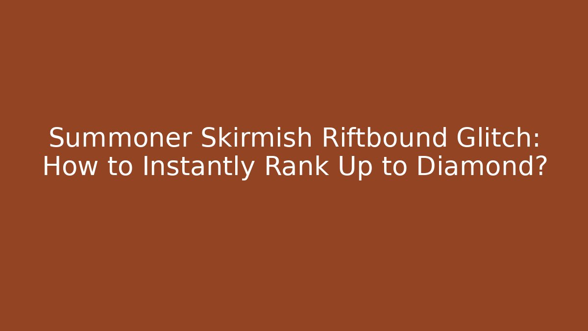 Summoner Skirmish Riftbound Glitch: How to Instantly Rank Up to Diamond?
