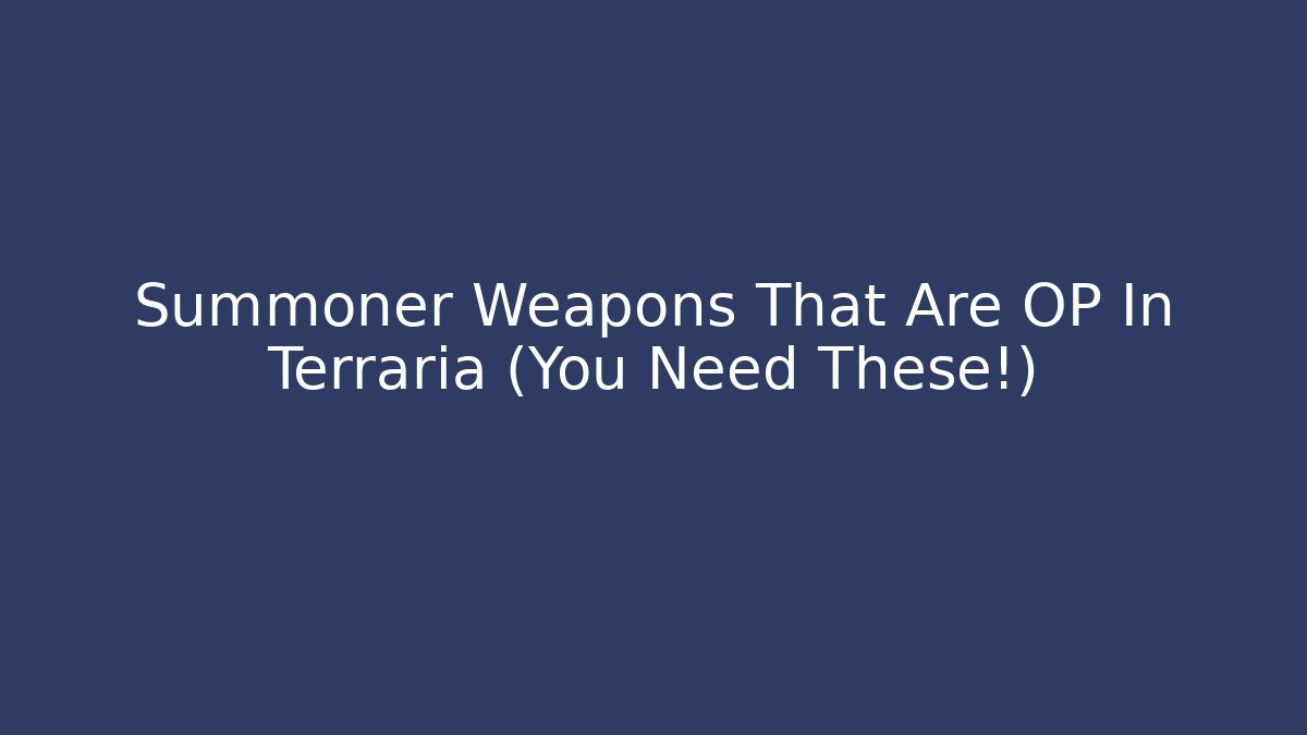 Summoner Weapons That Are OP In Terraria (You Need These!)