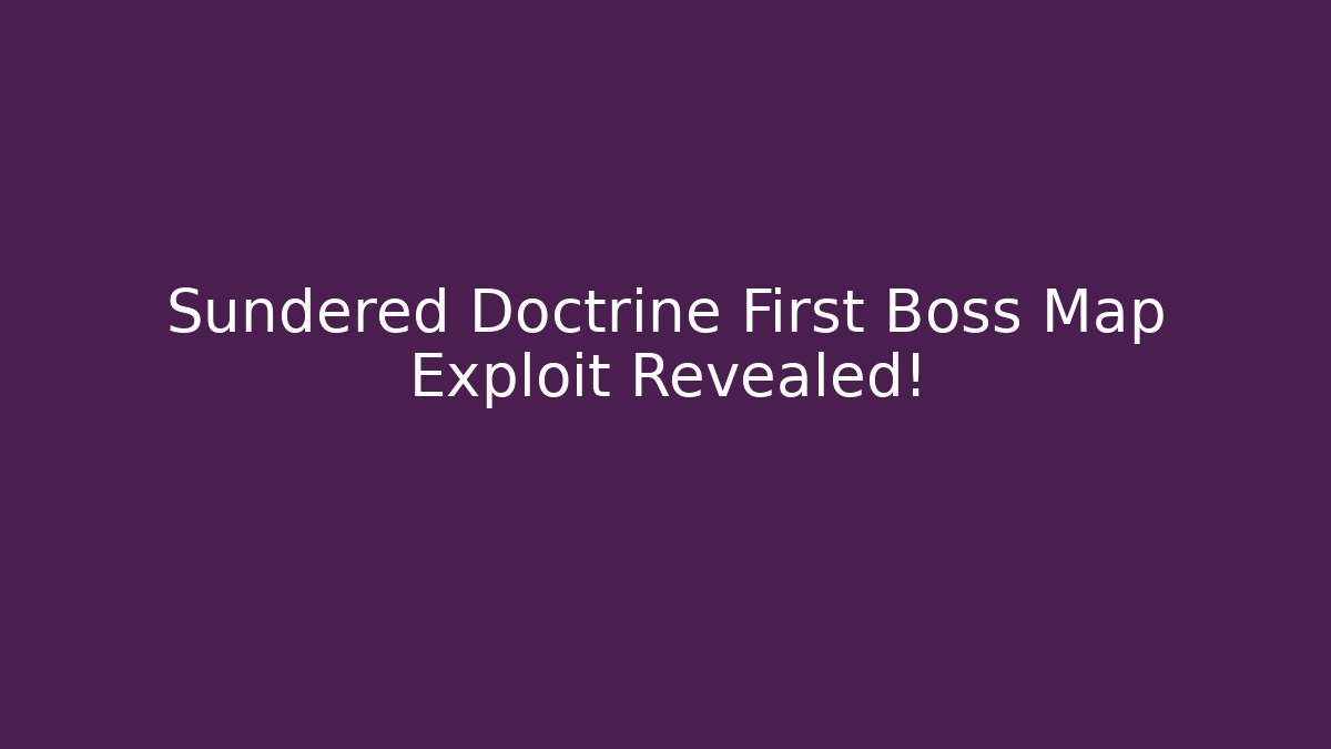 Sundered Doctrine First Boss Map Exploit Revealed!