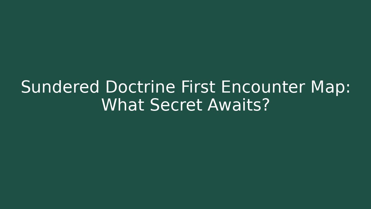 Sundered Doctrine First Encounter Map: What Secret Awaits?