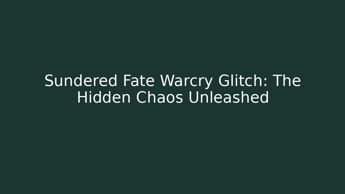 Sundered Fate Warcry Glitch: The Hidden Chaos Unleashed