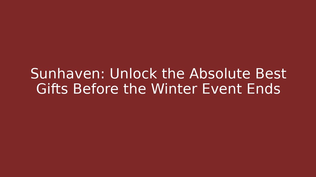 Sunhaven: Unlock the Absolute Best Gifts Before the Winter Event Ends