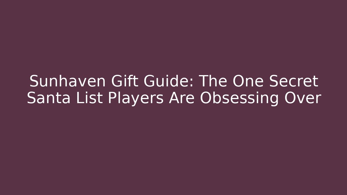 Sunhaven Gift Guide: The One Secret Santa List Players Are Obsessing Over