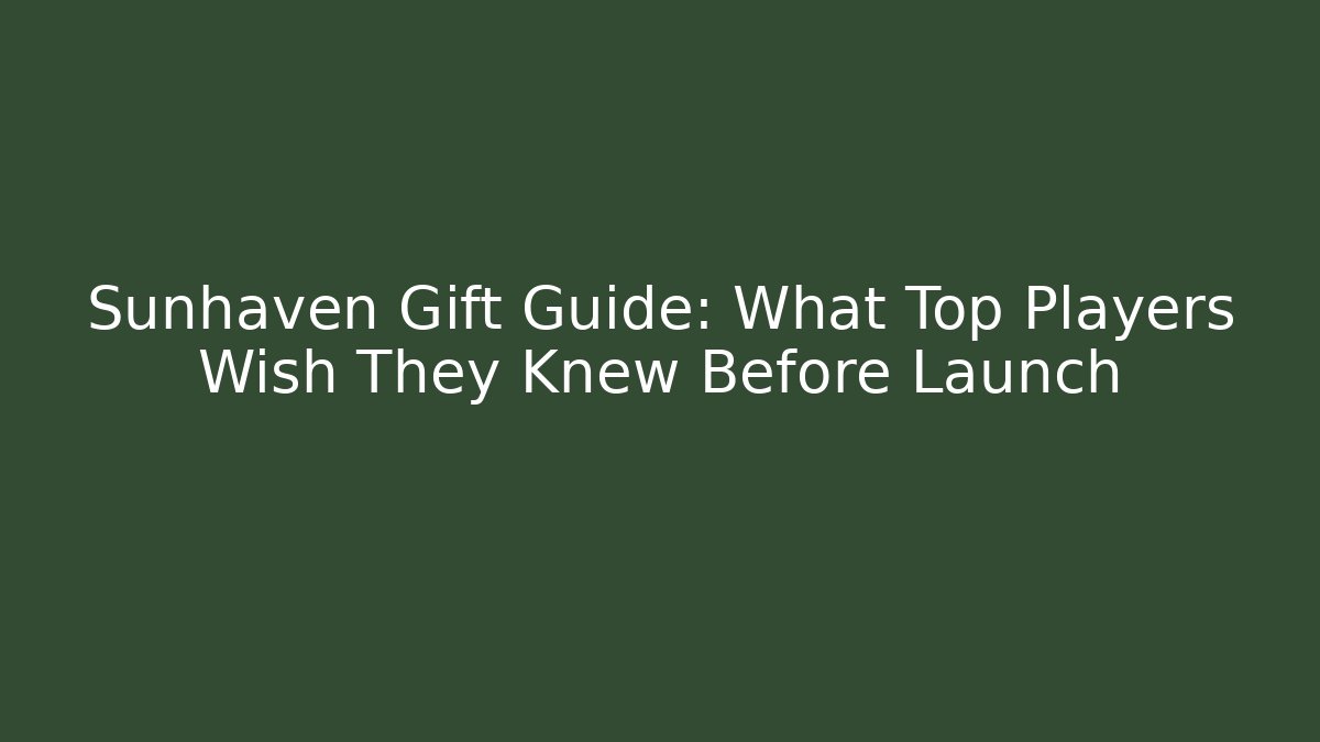Sunhaven Gift Guide: What Top Players Wish They Knew Before Launch - Create More Assets