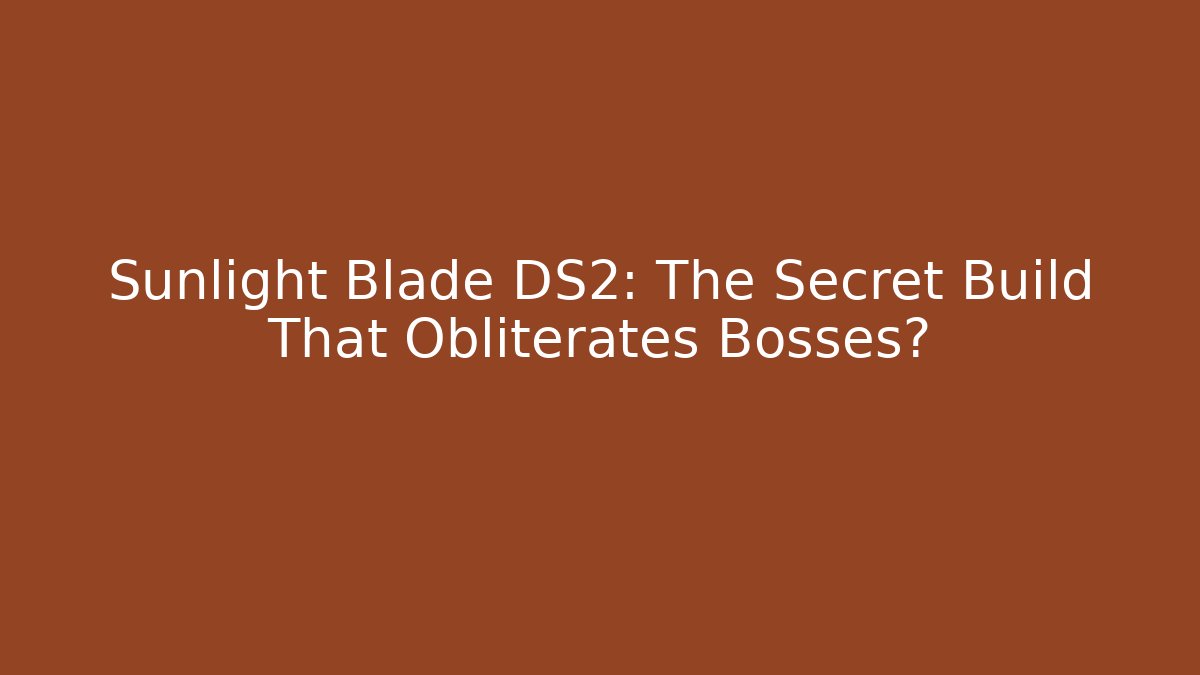 Sunlight Blade DS2: The Secret Build That Obliterates Bosses?