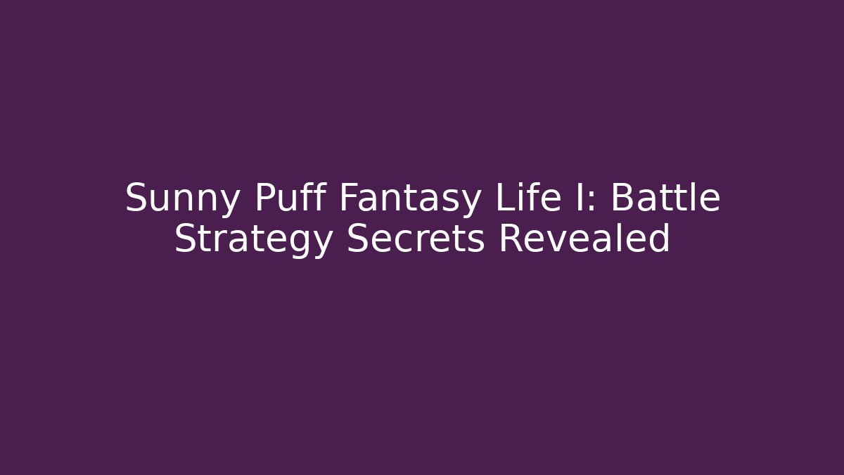 Sunny Puff Fantasy Life I: Battle Strategy Secrets Revealed