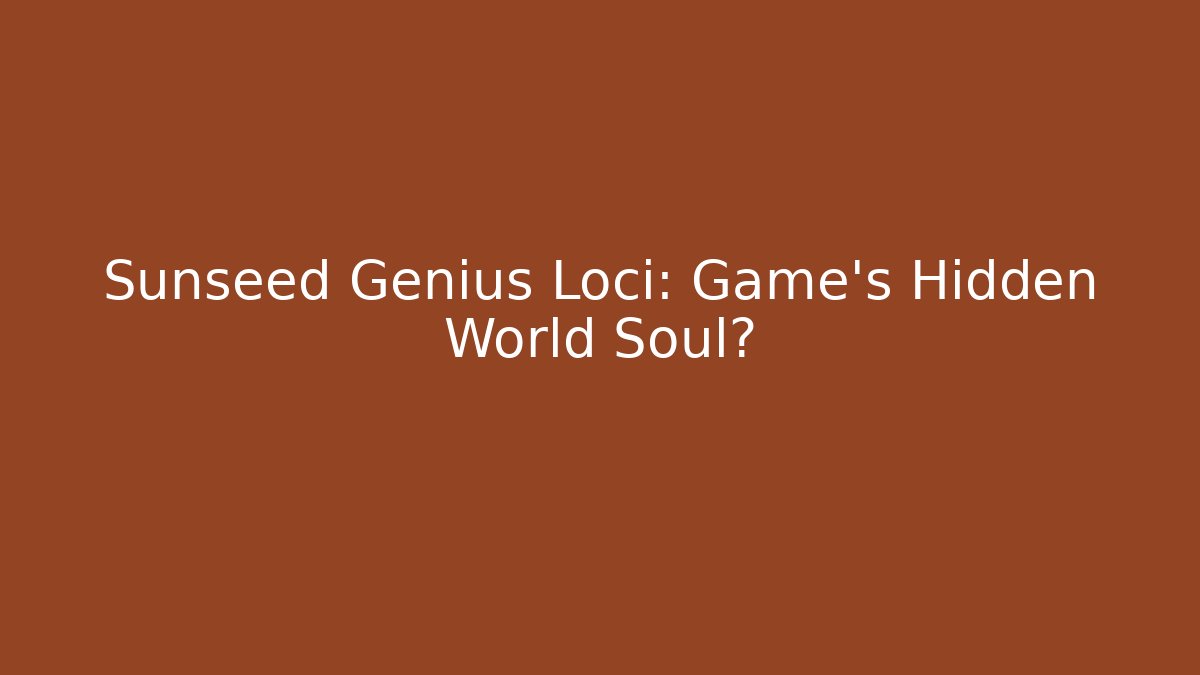 Sunseed Genius Loci: Game's Hidden World Soul? - Create More Assets