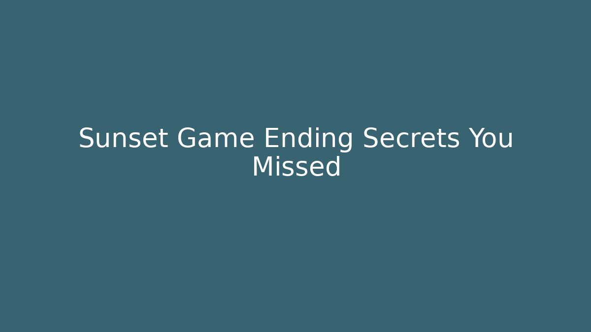Sunset Game Ending Secrets You Missed - Create More Assets