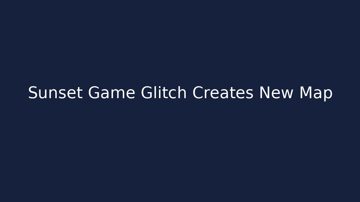 Sunset Game Glitch Creates New Map