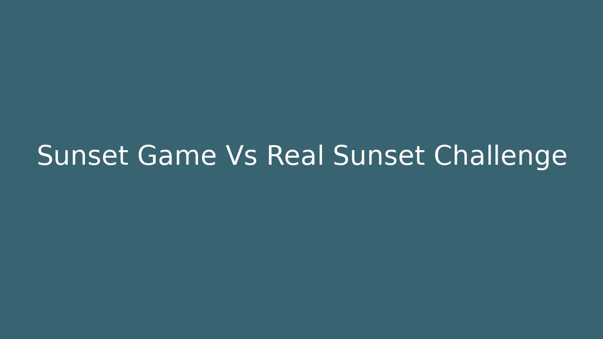 Sunset Game Vs Real Sunset Challenge
