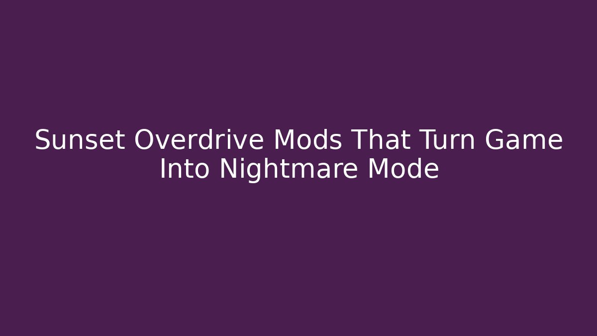 Sunset Overdrive Mods That Turn Game Into Nightmare Mode - Create More Assets