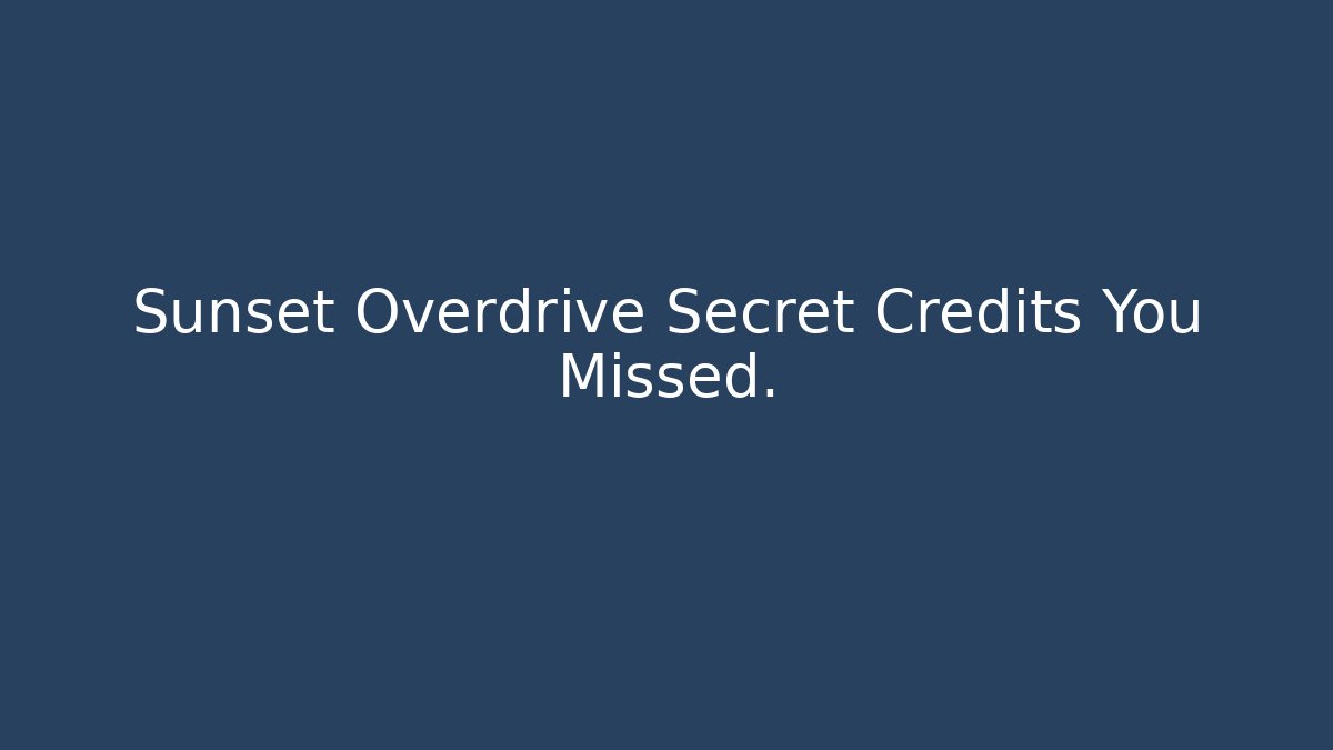 Sunset Overdrive Secret Credits You Missed. - Create More Assets