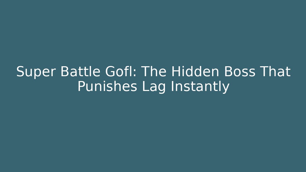 Super Battle Gofl: The Hidden Boss That Punishes Lag Instantly