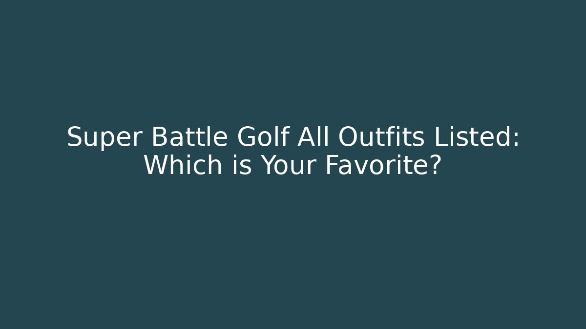 Super Battle Golf All Outfits Listed: Which is Your Favorite?