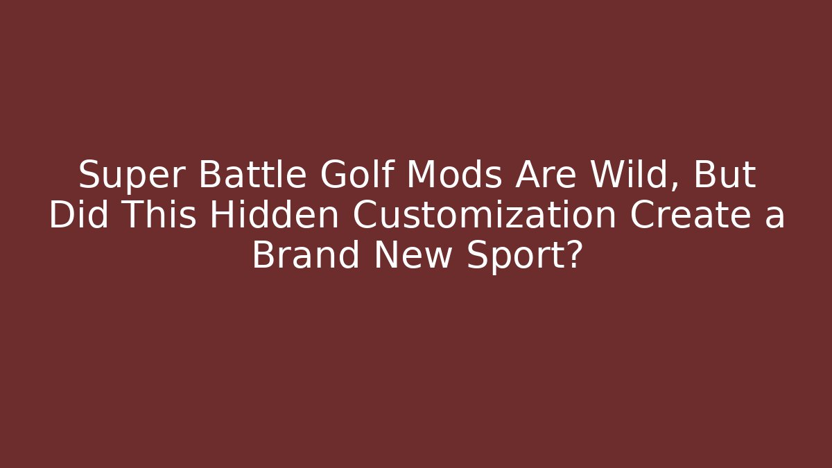 Super Battle Golf Mods Are Wild, But Did This Hidden Customization Create a Brand New Sport?