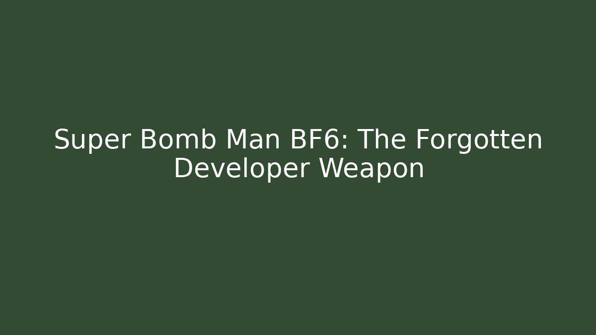 Super Bomb Man BF6: The Forgotten Developer Weapon