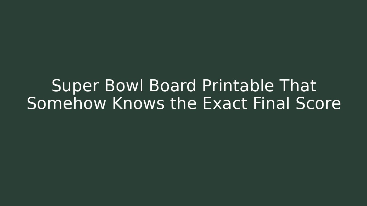 Super Bowl Board Printable That Somehow Knows the Exact Final Score