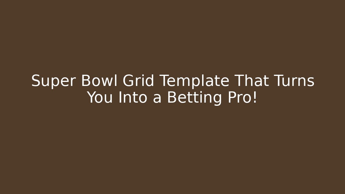 Super Bowl Grid Template That Turns You Into a Betting Pro!