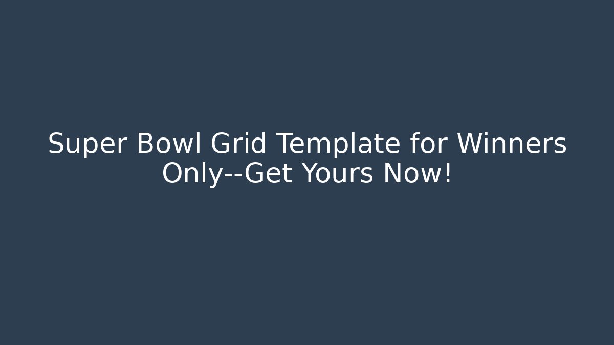 Super Bowl Grid Template for Winners Only—Get Yours Now!