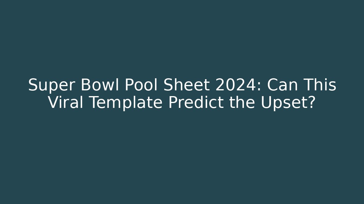 Super Bowl Pool Sheet 2024: Can This Viral Template Predict the Upset?