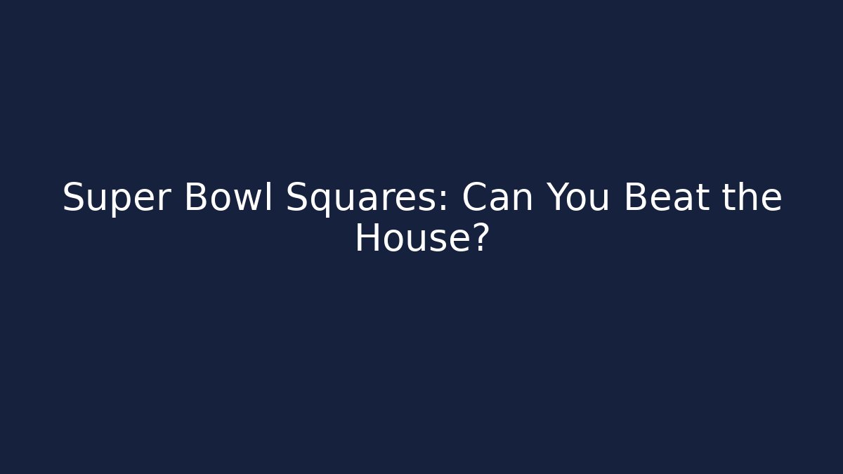 Super Bowl Squares: Can You Beat the House?