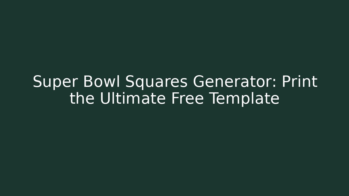 Super Bowl Squares Generator: Print the Ultimate Free Template