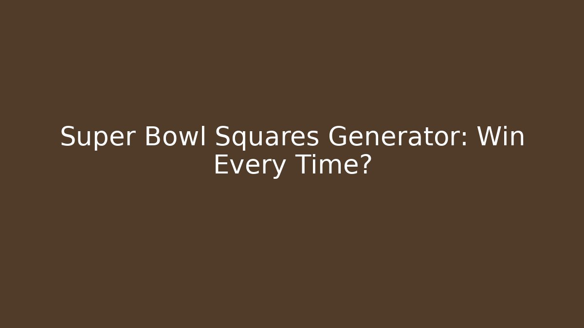 Super Bowl Squares Generator: Win Every Time?