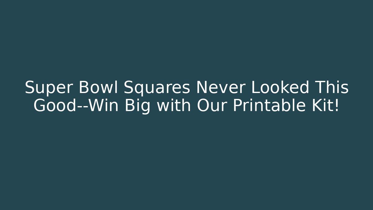 Super Bowl Squares Never Looked This Good—Win Big with Our Printable Kit!
