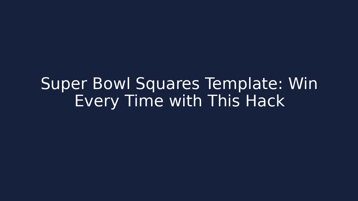 Super Bowl Squares Template: Win Every Time with This Hack - Create More Assets