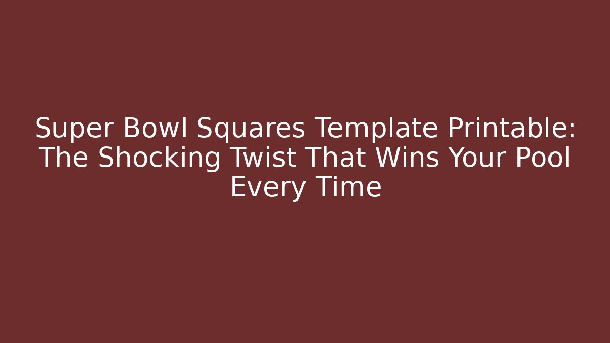Super Bowl Squares Template Printable: The Shocking Twist That Wins Your Pool Every Time