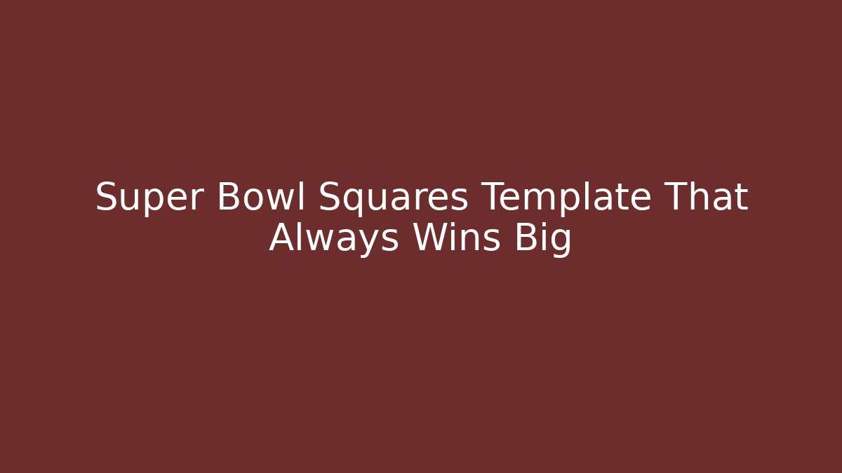 Super Bowl Squares Template That Always Wins Big
