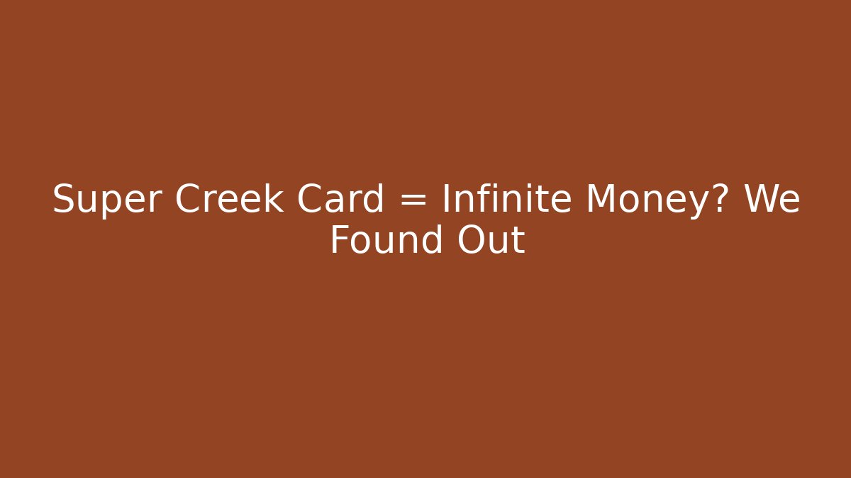 Super Creek Card = Infinite Money? We Found Out