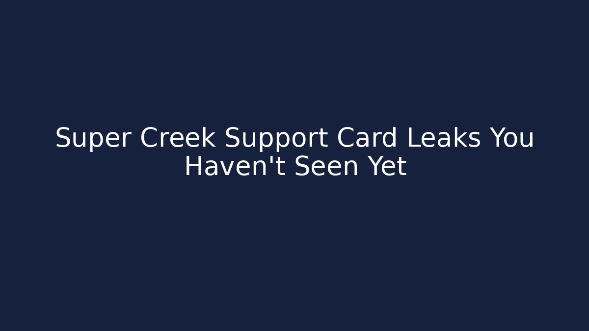 Super Creek Support Card Leaks You Haven't Seen Yet