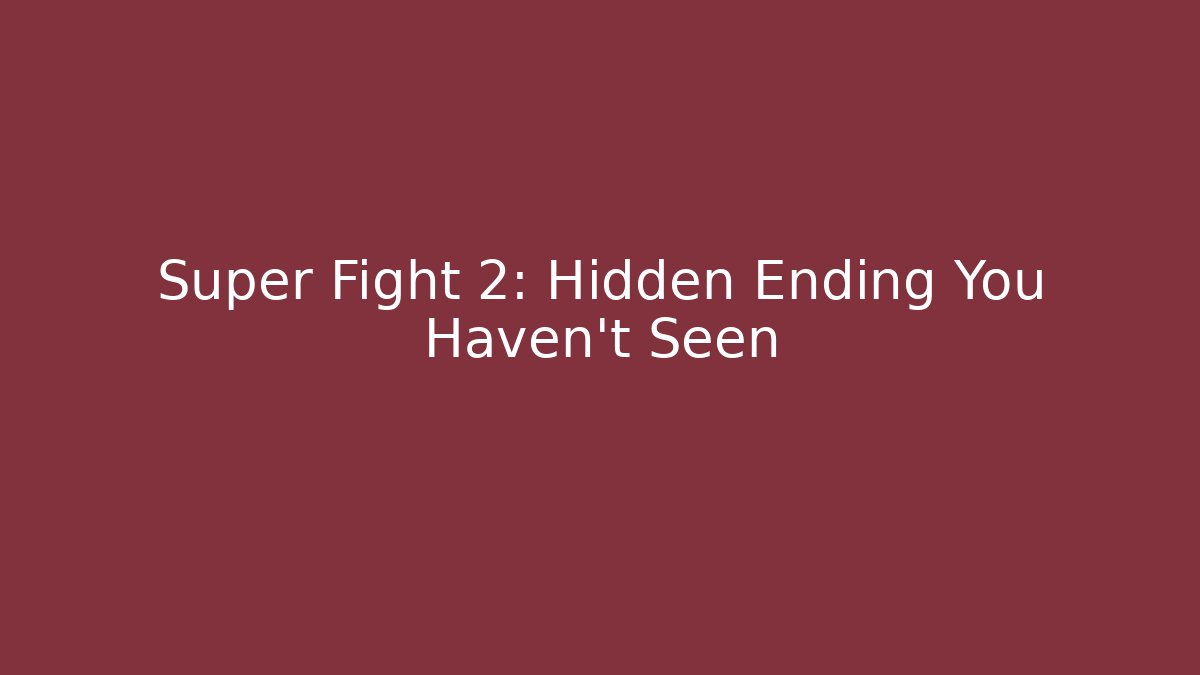 Super Fight 2: Hidden Ending You Haven't Seen