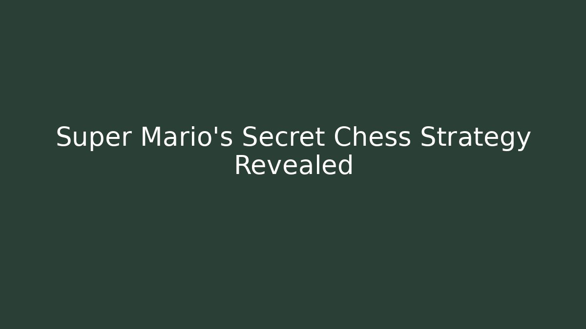 Super Mario’s Secret Chess Strategy Revealed