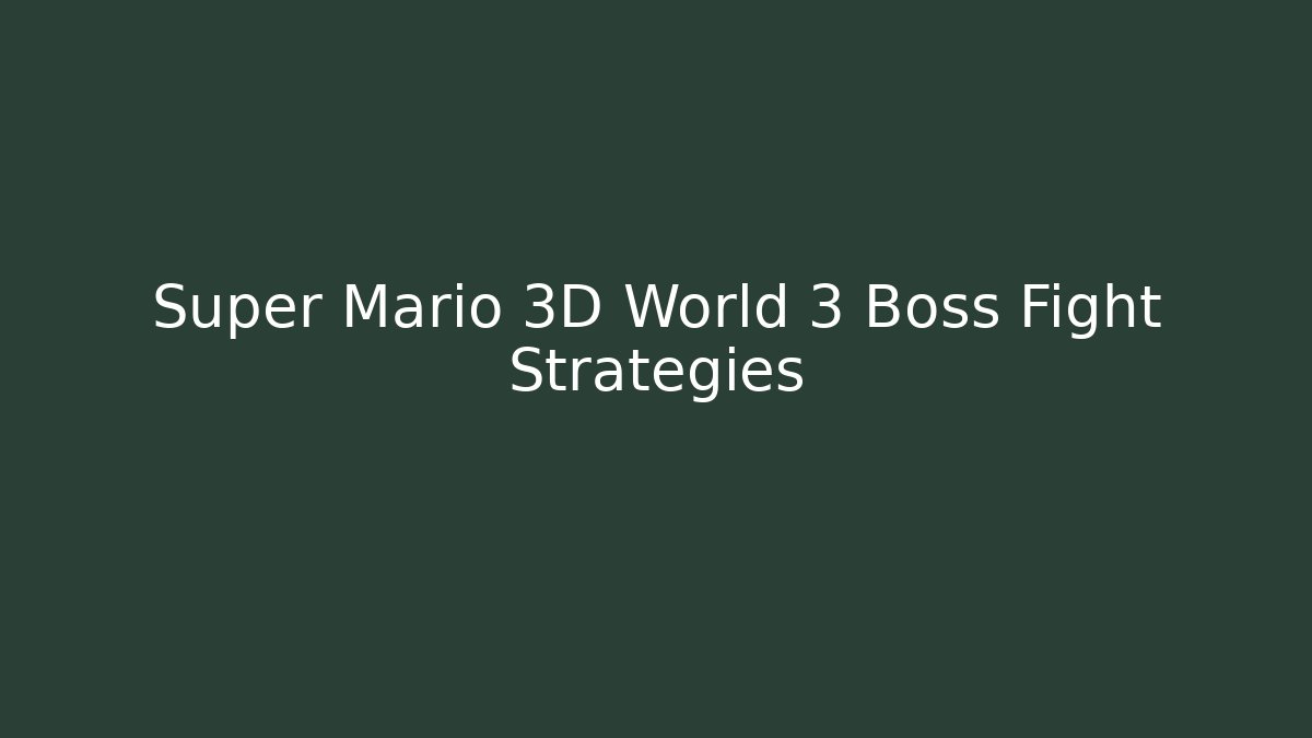 Super Mario 3D World 3 Boss Fight Strategies