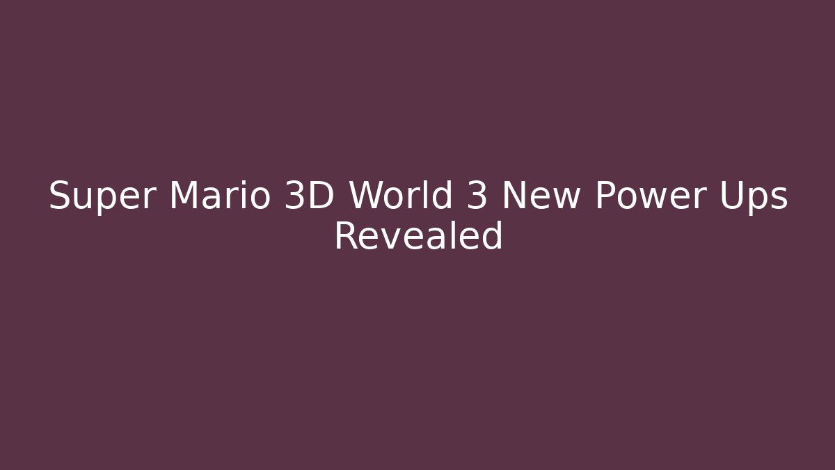 Super Mario 3D World 3 New Power Ups Revealed