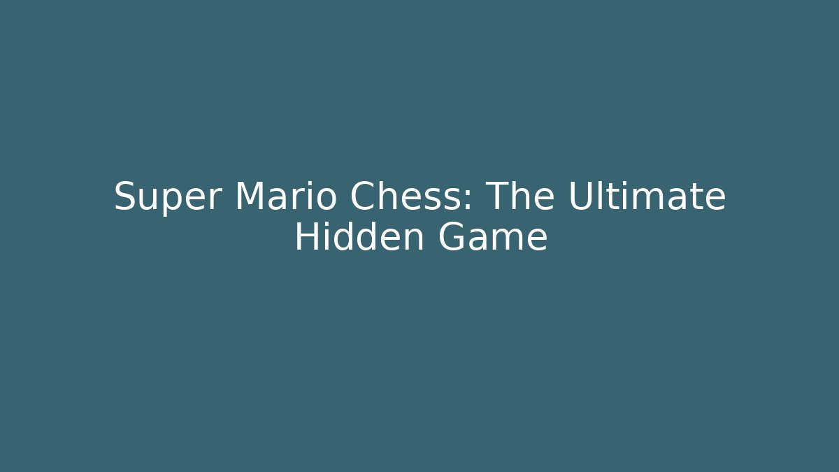 Super Mario Chess: The Ultimate Hidden Game
