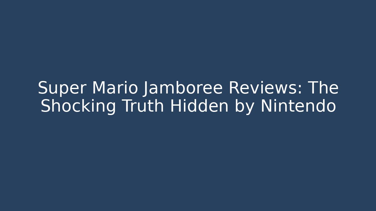 Super Mario Jamboree Reviews: The Shocking Truth Hidden by Nintendo