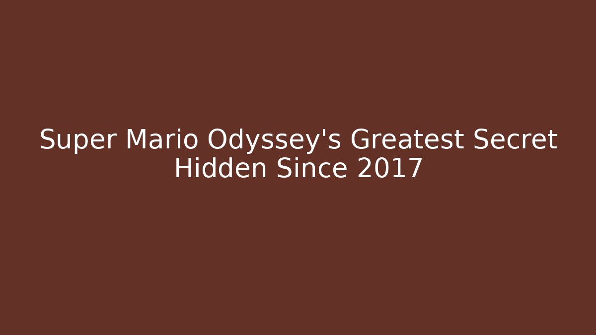 Super Mario Odyssey's Greatest Secret Hidden Since 2017