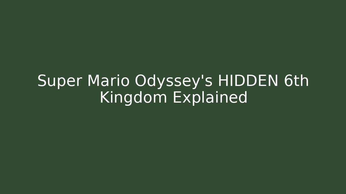 Super Mario Odyssey's HIDDEN 6th Kingdom Explained