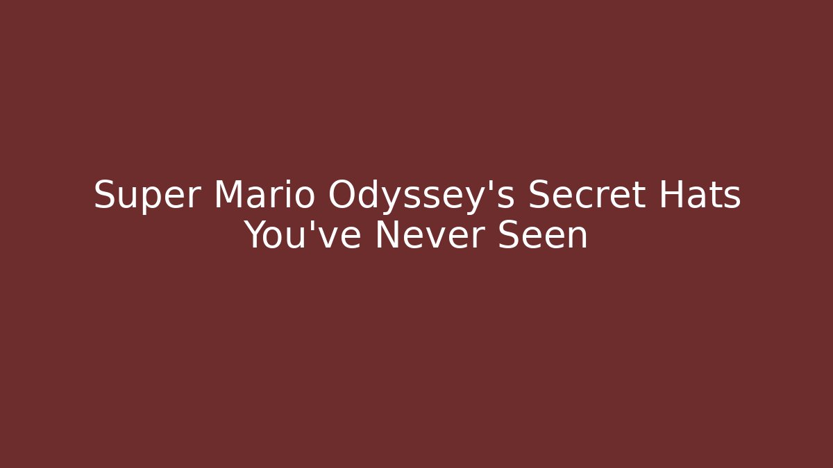 Super Mario Odyssey’s Secret Hats You’ve Never Seen - Create More Assets