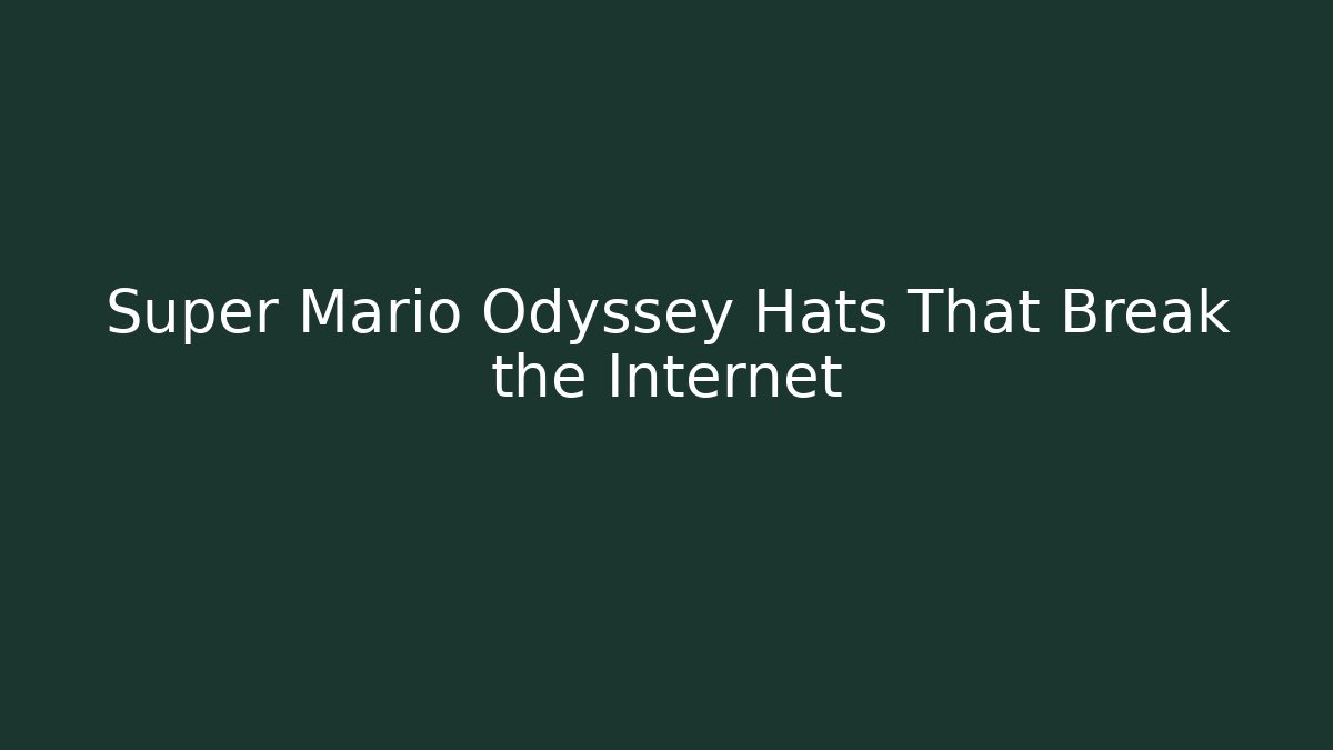 Super Mario Odyssey Hats That Break the Internet - Create More Assets