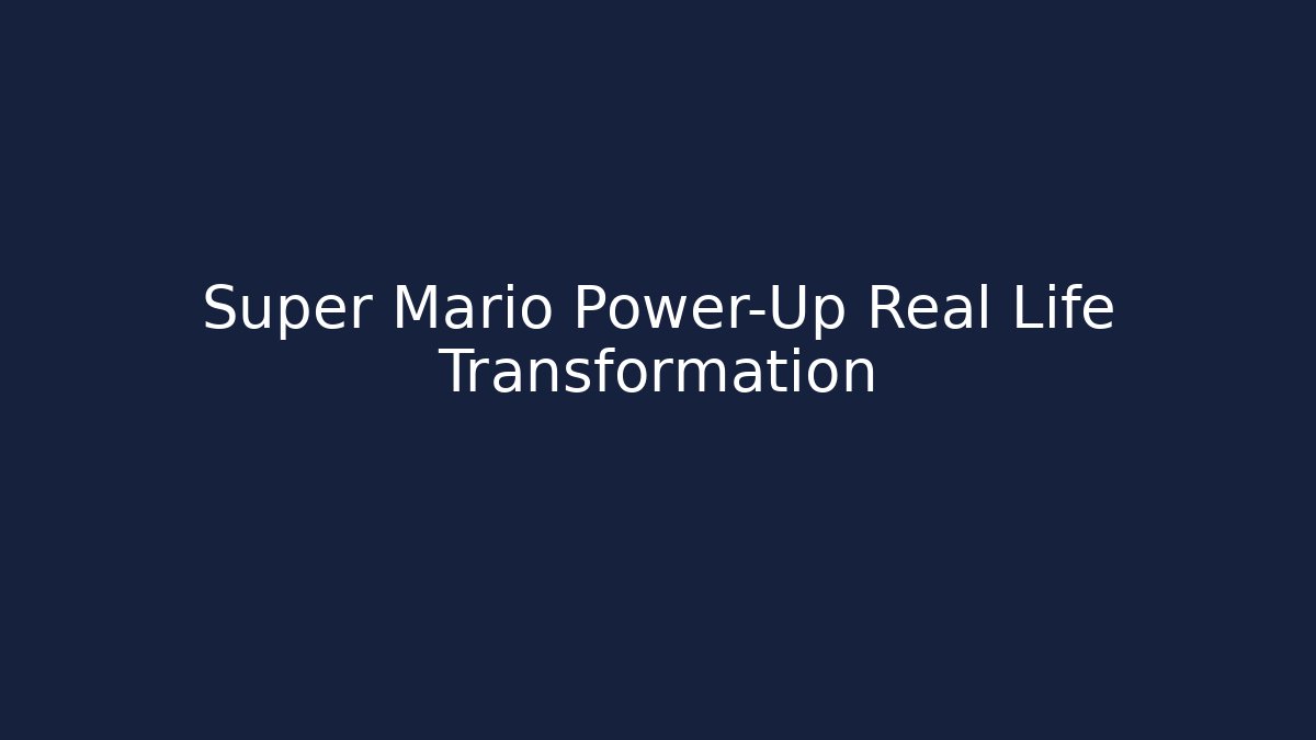 Super Mario Power-Up Real Life Transformation - Create More Assets