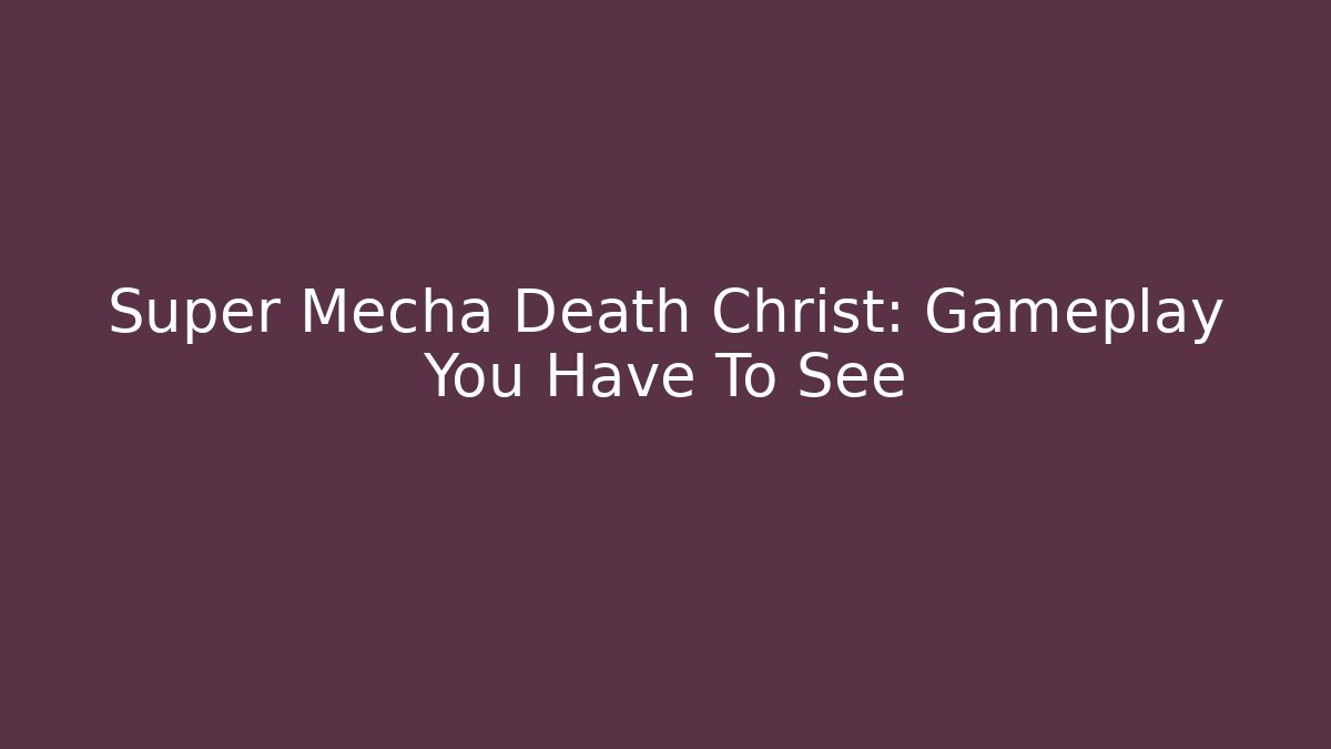 Super Mecha Death Christ: Gameplay You Have To See
