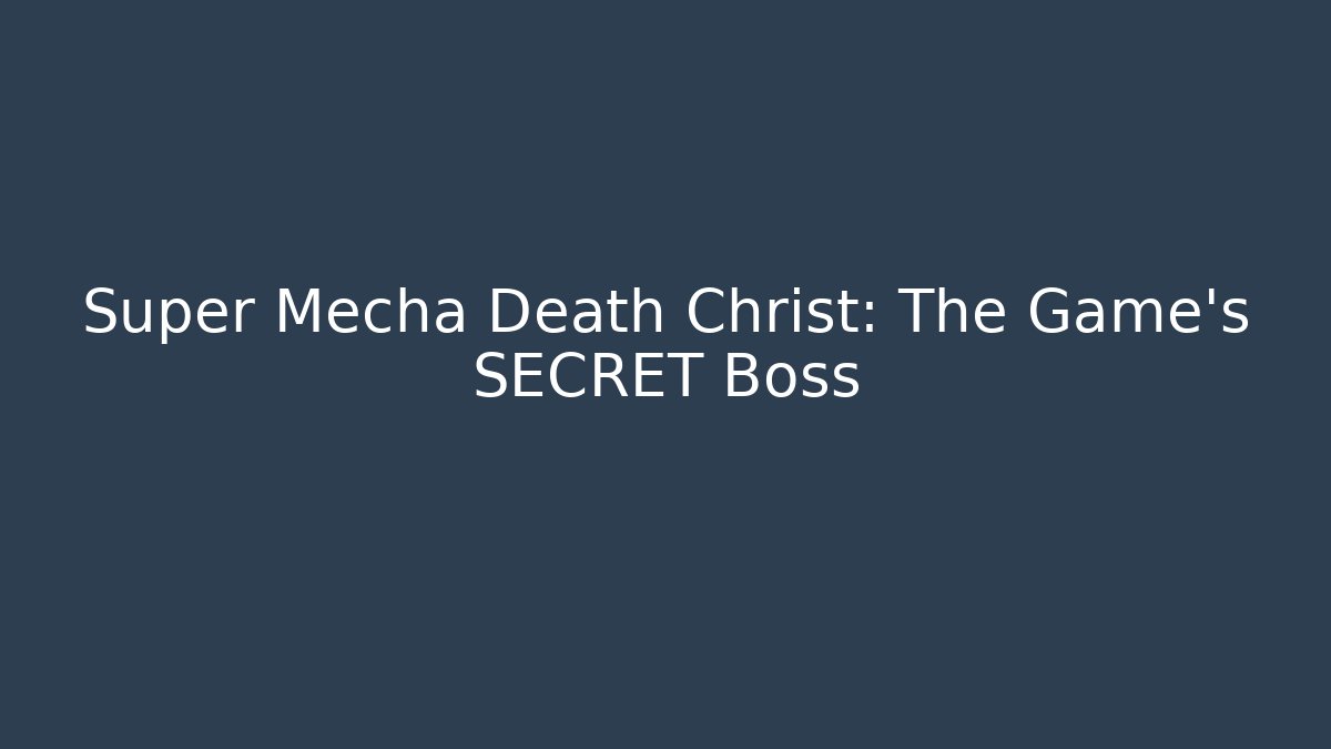 Super Mecha Death Christ: The Game's SECRET Boss