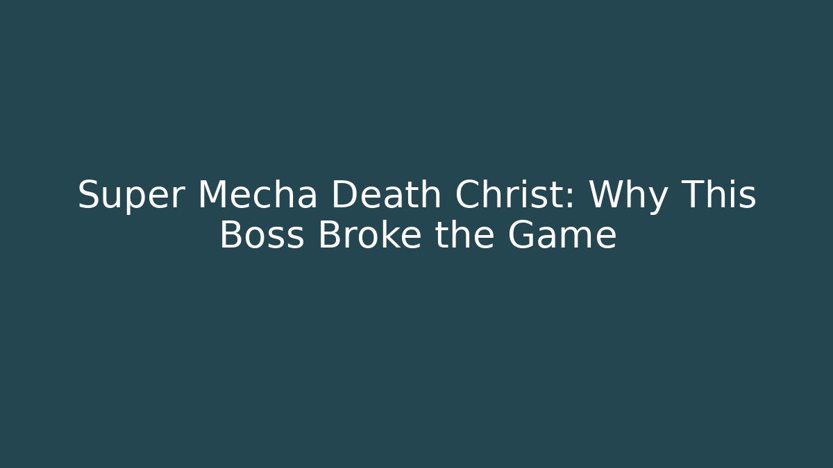 Super Mecha Death Christ: Why This Boss Broke the Game