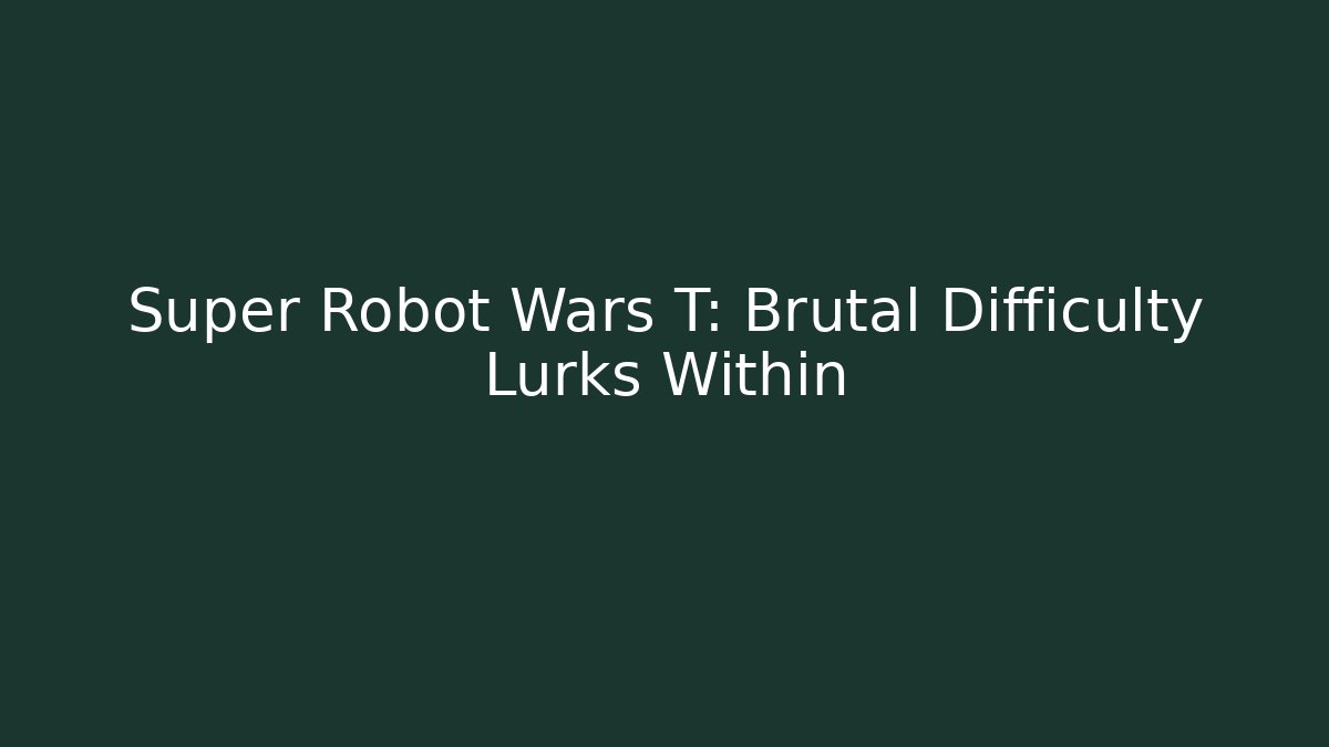 Super Robot Wars T: Brutal Difficulty Lurks Within